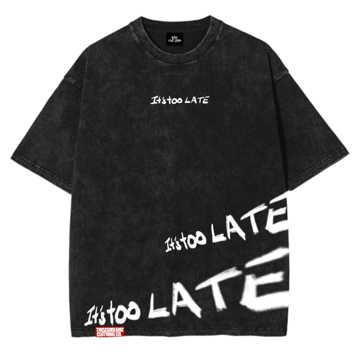 Its too late KINGJOSEPHXXL | Branded Tshirt